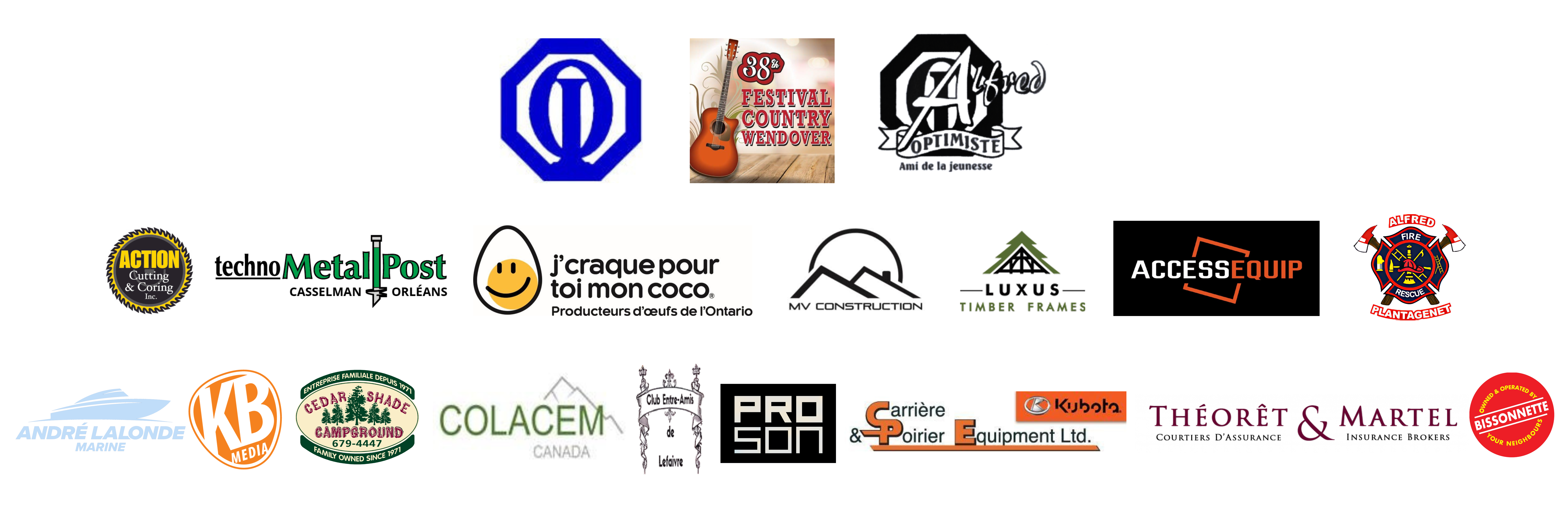 Music performance partner : Optimiste Wendover, Optimiste Alfred. Gold Partner : Action cutting, techno metal post, producteurs d'oeufs de l'ontario, MV construction, Luxus Timber frame, Acces equip, fire Departement of the Township, André Lalonde Marine, KB Media, Camping Ceadar Shadem Colacem, Club Entre Amis de Lefaivre, Proson, Carrière poirier et équipement, Théorêt Martel, Independant Bissonnette